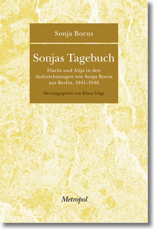 Buchcover: Sonja Borus: »Sonjas Tagebuch. Flucht und Alija in den Aufzeichnungen von Sonja Borus aus Berlin, 1941–1946«