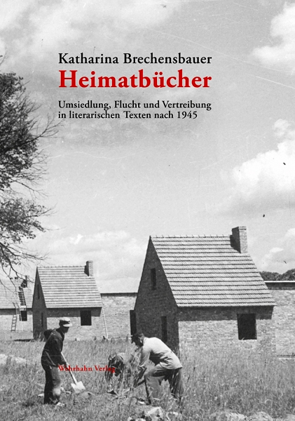 Buchcover: Katharina Brechensbauer: Heimatbücher. Umsiedlung, Flucht und Vertreibung in literarischen Texten nach 1945