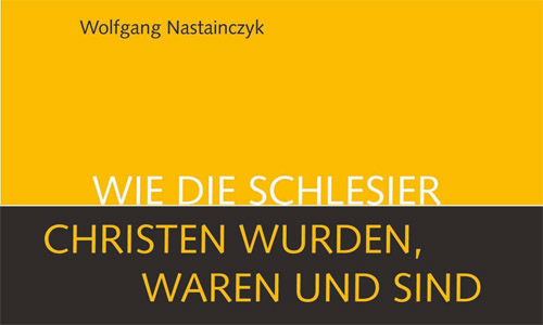 Buchcover: Wolfgang Nastainczyk: Wie die Schlesier Christen wurden, waren und sind