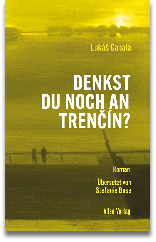 Buchcover: Lukáš Cabala: Denkst du noch an Trenčín?