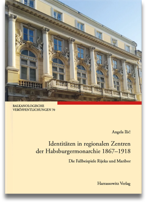 Buchcover: Angela Ilić: Identitäten in regionalen Zentren der Habsburgermonarchie 1867–1918. Die Fallbeispiele Maribor und Rijeka