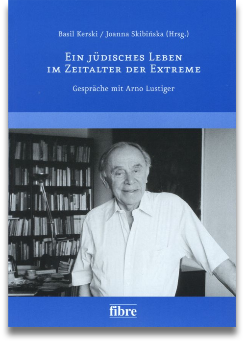 Buchcover: Basil Kerski, Joanna Skibinska (Hrsg.): Ein jüdisches Leben im Zeitalter der Extreme. Gespräche miz Arno Lustiger