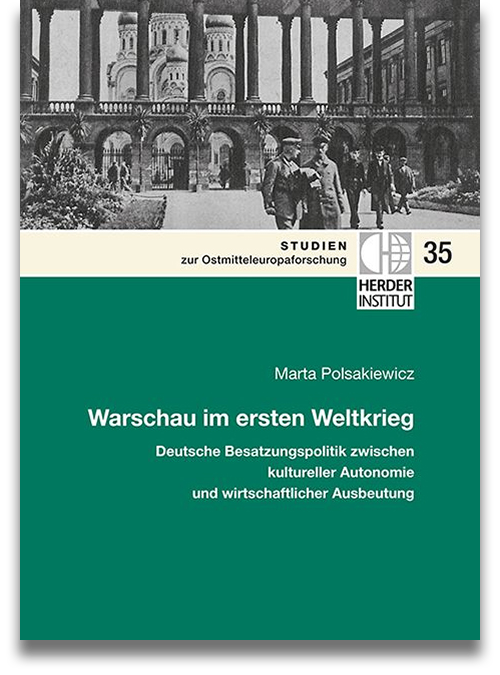 Buchcover | Marta Polsakiewicz: Warschau im ersten Weltkrieg: Deutsche Besatzungspolitik zwischen kultureller Autonomie und wirtschaftlicher Ausbeutung