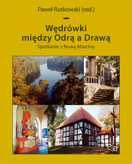 Paweł Rutkowski (red.): Wędrówki między Odrą a Drawą 
