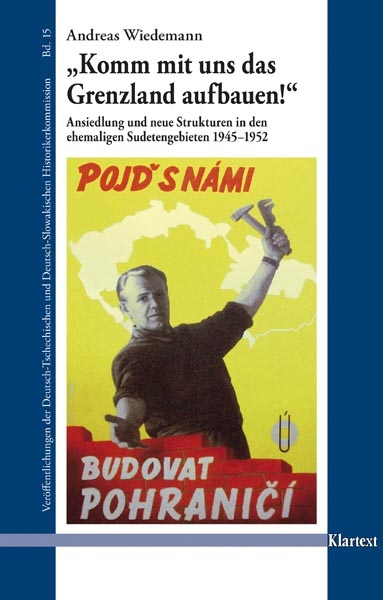 Buchcover: Andreas Wiedemann: Komm mit uns Grenzland das Grenzland aufbauen. Ansiedlung und neue Strukturen in den ehemaligen Sudetengebieten 1945–1952