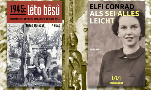  Buchcover: Milo« Doležal: 1945 Léto Běšu (Sommer der Dämonen) (Ausschnitt). © Verlag/Nákladatelství Host und Elfi Conrad: Als sei alles leicht.© mikrotext Verlag
