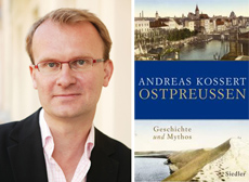 Andreas Kossert und sein Buch Ostpreußen. Geschichte und Mythos