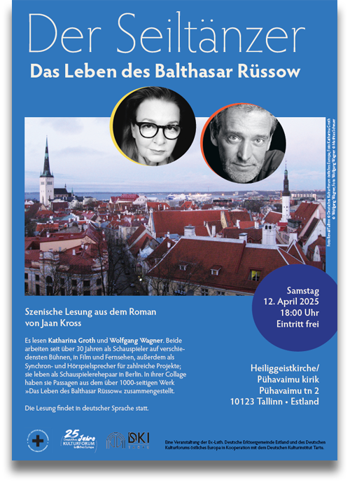 Plakat: 12.04.2025, Tallinn: Der Seiltänzer: Das Leben des Balthasar Rüssow Szenische Lesung zum Roman und über seinen Schöpfer, den estnischen Schriftsteller Jaan Kross Plakat: 12.04.2025, Tallinn: Der Seiltänzer: Das Leben des Balthasar Rüssow Szenische Lesung zum Roman und über seinen Schöpfer, den estnischen Schriftsteller Jaan Kross